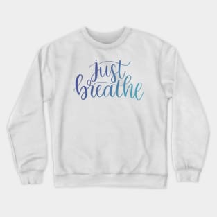 Just Breathe - Script Lettering Crewneck Sweatshirt